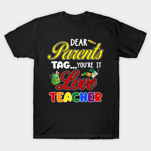 Dear Parents Tag You_re It Love Teacher Funny T-Shirt by Simpsonfft